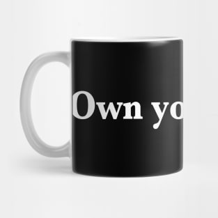 Own your shit... Mug